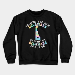 You Can Take The Girl Out Of Delaware Girl DE Family Home Crewneck Sweatshirt